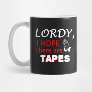 Lordy, I Hope There Are Tapes Mug